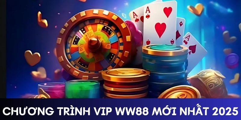 Chương trình Vip WW88 mới nhất năm 2025