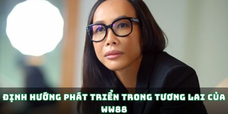 Định hướng phát triển trong tương lai của WW88