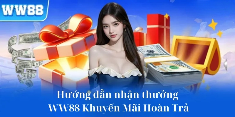 Hướng dẫn nhận thưởng ww88 khuyến mãi hoàn trả